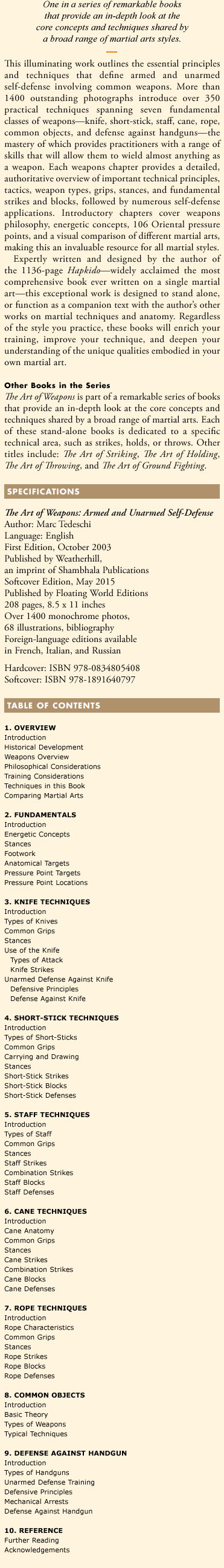 One in a series of remarkable books that provide an in-depth look at the core concepts and techniques shared by a broad range of martial arts styles. This illuminating work outlines the essential principles and techniques that define armed and unarmed self-defense involving common weapons. More than 1400 outstanding photographs introduce over 350 practical techniques spanning seven fundamental classes of weaponsâ€”knife, short-stick, staff, cane, rope, common objects, and defense against handgunsâ€”the mastery of which provides practitioners with a range of skills that will allow them to wield almost anything as a weapon. Each weapons chapter provides a detailed, authoritative overview of important technical principles, tactics, weapon types, grips, stances, and fundamental strikes and blocks, followed by numerous self-defense applications. Introductory chapters cover weapons philosophy, energetic concepts, 106 Oriental pressure points, and a visual comparison of different martial arts, making this an invaluable resource for all martial styles.