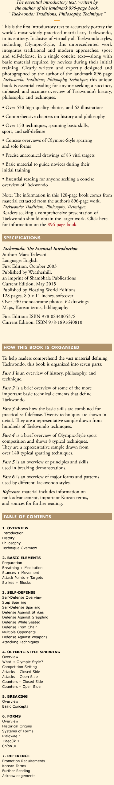 This is the first introductory text to accurately portray the world’s most widely practiced martial art, Taekwondo, in its entirety. Inclusive of virtually all Taekwondo styles, including Olympic-Style, this unprecedented work integrates traditional and modern approaches, sport and self-defense, in a single concise text--along with basic material required by novices during their initial training.