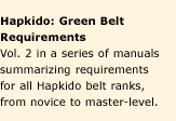 Hapkido Manuals 2: Green Belt Requirements. A series of nine manuals summarizing requirements for all Hapkido belt ranks, from novice to master-level. Affordable concise study-guides.