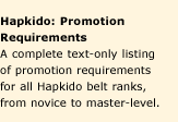 Hapkido Manuals 9: Promotion Requirements. A series of nine manuals summarizing requirements for all Hapkido belt ranks, from novice to master-level. Affordable concise study-guides.