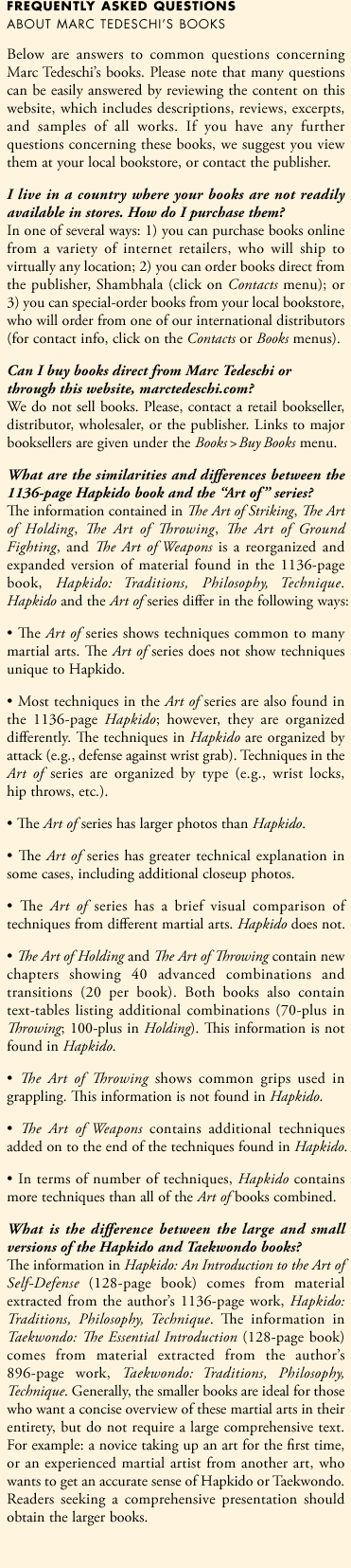 Below are answers to common questions concerning Marc Tedeschi's books. Please note that many questions can be easily answered by reviewing the content on this website, which includes descriptions, reviews, excerpts, and samples of all works. If you have any further questions concerning these books, we suggest you view them at your local bookstore, or contact the publisher.