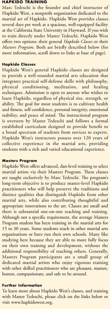 Marc Tedeschi is the founder and chief instructor of Hapkido West, a nonprofit organization dedicated to the martial art of Hapkido. Hapkido West provides classes several days per week at a spacious, well-equipped facility at the California State University in Hayward. If you wish to train directly under Master Tedeschi, Hapkido West offers two options: their general Hapkido Classes or their Masters Program. Both are briefly described below.